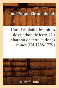 bokomslag L'Art d'Exploiter Les Mines de Charbon de Terre. Du Charbon de Terre Et de Ses Mines (d.1768-1779)
