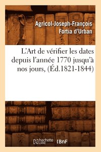 bokomslag L'Art de Vérifier Les Dates Depuis l'Année 1770 Jusqu'à Nos Jours, (Éd.1821-1844)