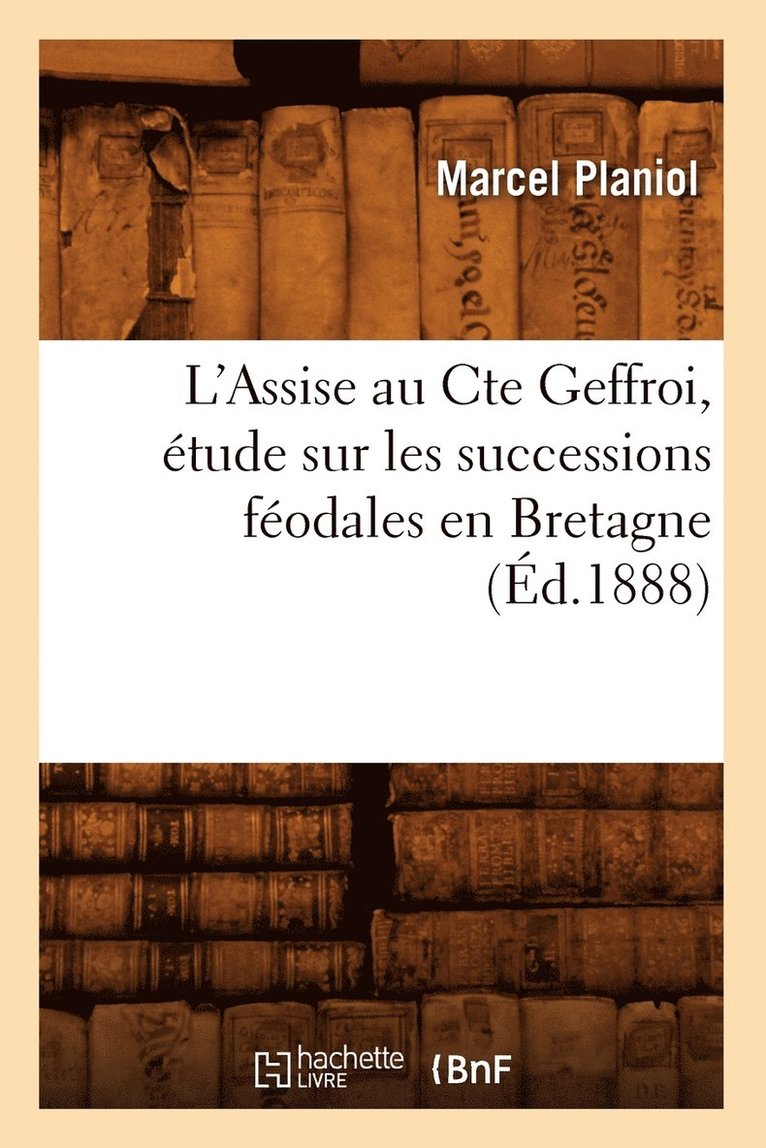 L'Assise Au Cte Geffroi, tude Sur Les Successions Fodales En Bretagne, (d.1888) 1