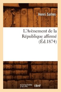 bokomslag L'Avenement de la Republique Affirme (Ed.1874)