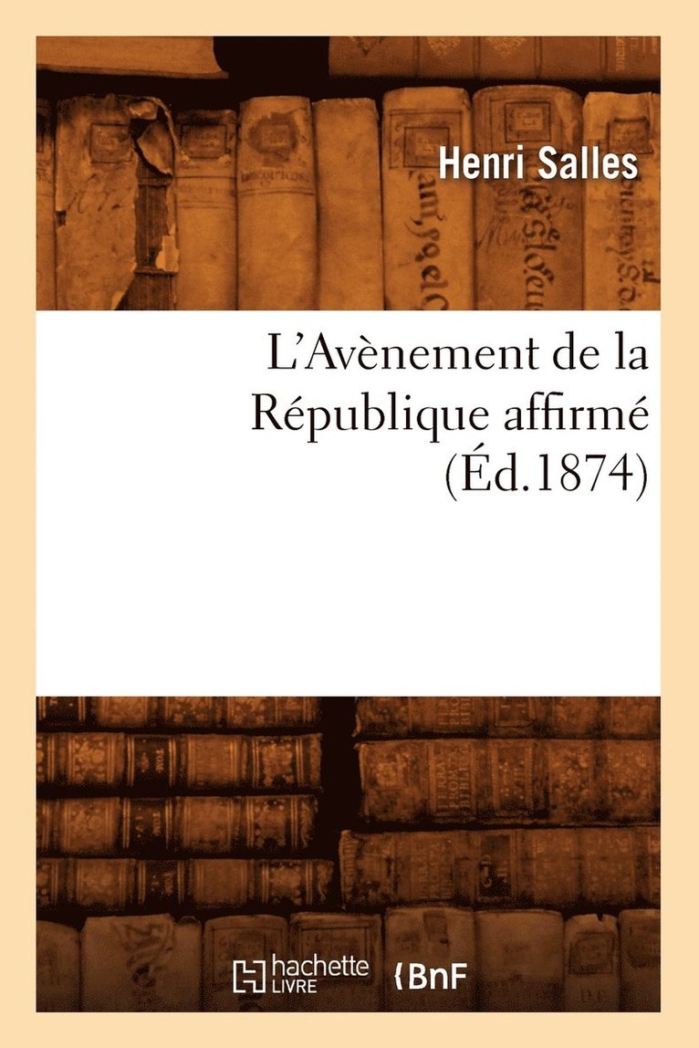 L'Avenement de la Republique Affirme (Ed.1874) 1