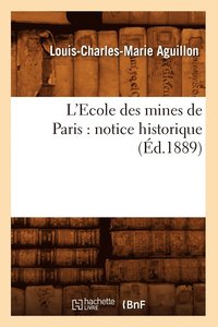 bokomslag L'Ecole Des Mines de Paris: Notice Historique (d.1889)