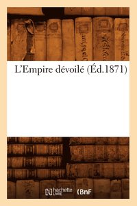 bokomslag L'Empire Devoile (Ed.1871)