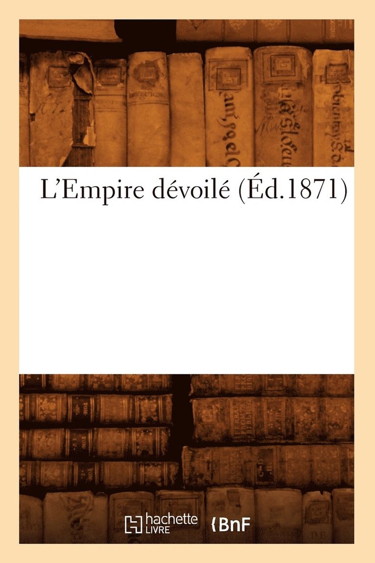 L'Empire Devoile (Ed.1871) 1