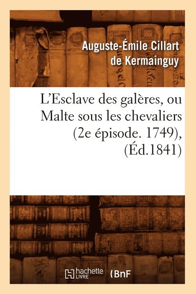 bokomslag L'Esclave Des Galeres, Ou Malte Sous Les Chevaliers (2e Episode. 1749), (Ed.1841)
