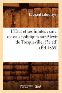 bokomslag L'Etat Et Ses Limites: Suivi d'Essais Politiques Sur Alexis de Tocqueville, (3e d) (d.1865)