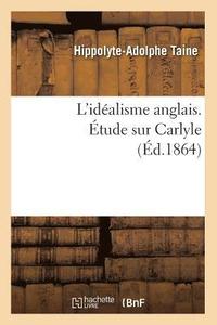 bokomslag L'Idalisme Anglais. tude Sur Carlyle (d.1864)