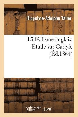 Hippolyte-Adolphe Taine, TAINE H A - L'Idéalisme Anglais. Étude Sur Carlyle (Éd.1864), Häftad