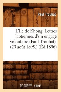 bokomslag L'Ile de Khong. Lettres Laotiennes d'Un Engage Volontaire (Paul Troubat). (29 Aout 1895.) (Ed.1896)