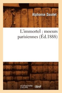 bokomslag L'Immortel: Moeurs Parisiennes (d.1888)