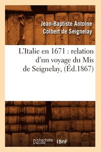 bokomslag L'Italie En 1671: Relation d'Un Voyage Du MIS de Seignelay, (d.1867)