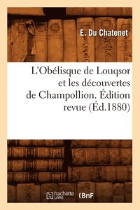 bokomslag L'Obelisque de Louqsor Et Les Decouvertes de Champollion. Edition Revue (Ed.1880)
