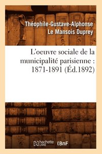bokomslag L'Oeuvre Sociale de la Municipalit Parisienne: 1871-1891 (d.1892)