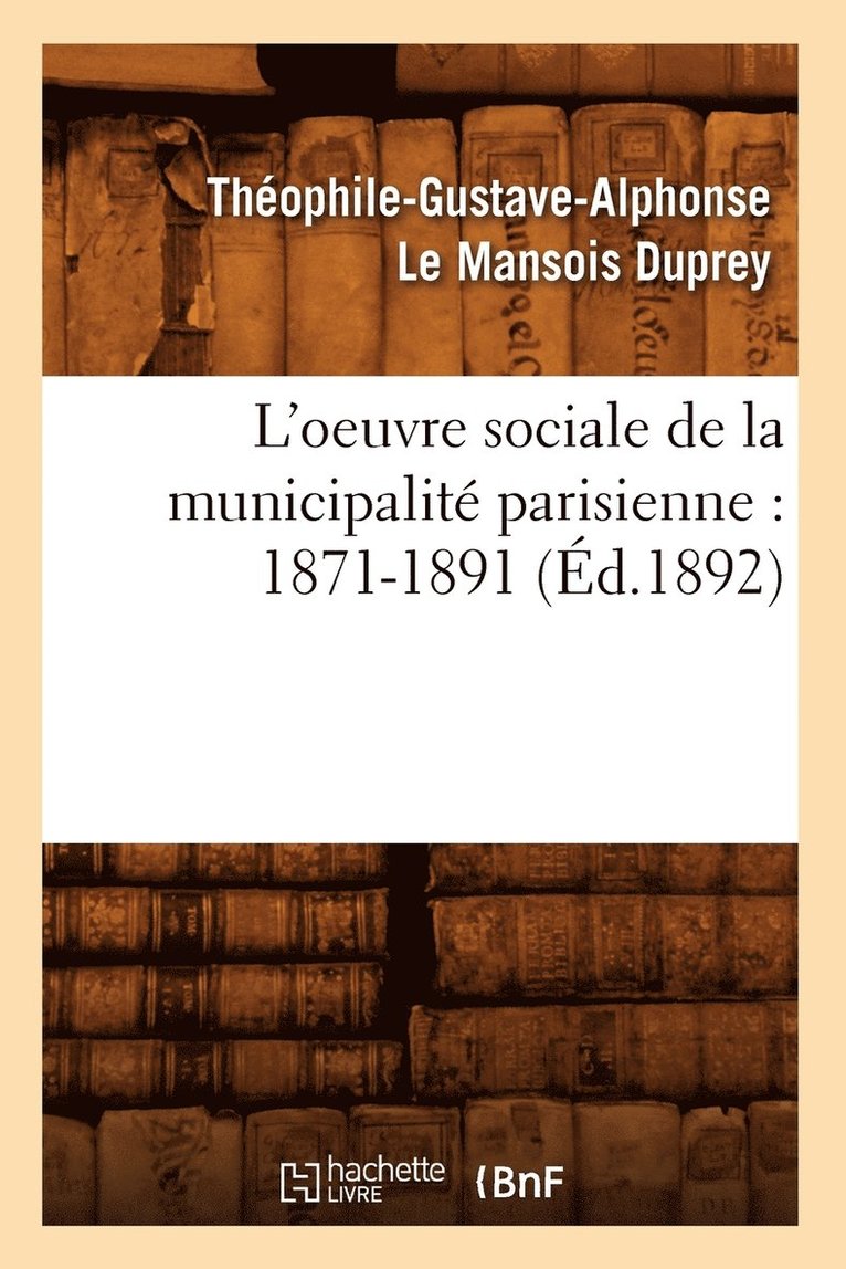 L'Oeuvre Sociale de la Municipalit Parisienne: 1871-1891 (d.1892) 1