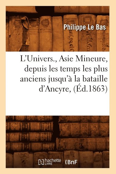 bokomslag L'Univers., Asie Mineure, Depuis Les Temps Les Plus Anciens Jusqu' La Bataille d'Ancyre, (d.1863)