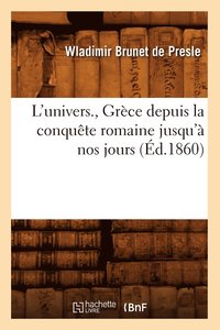 bokomslag L'Univers., Grce Depuis La Conqute Romaine Jusqu' Nos Jours (d.1860)