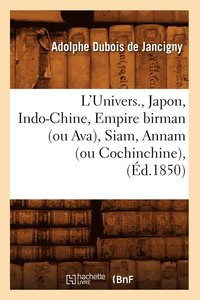 bokomslag L'Univers., Japon, Indo-Chine, Empire Birman (Ou Ava), Siam, Annam (Ou Cochinchine), (d.1850)