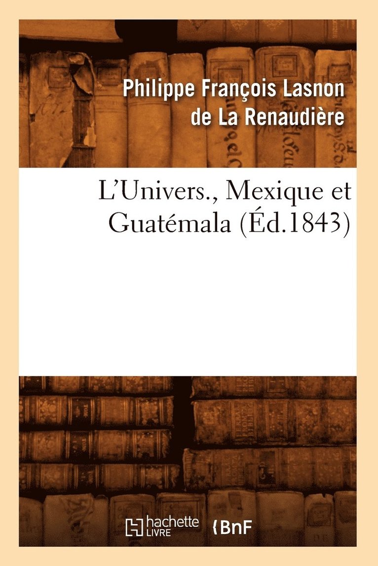 L'Univers., Mexique Et Guatmala (d.1843) 1