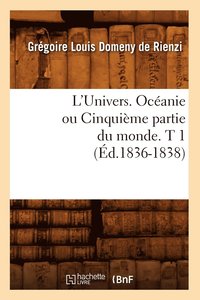 bokomslag L'Univers. Ocanie Ou Cinquime Partie Du Monde. T 1 (d.1836-1838)