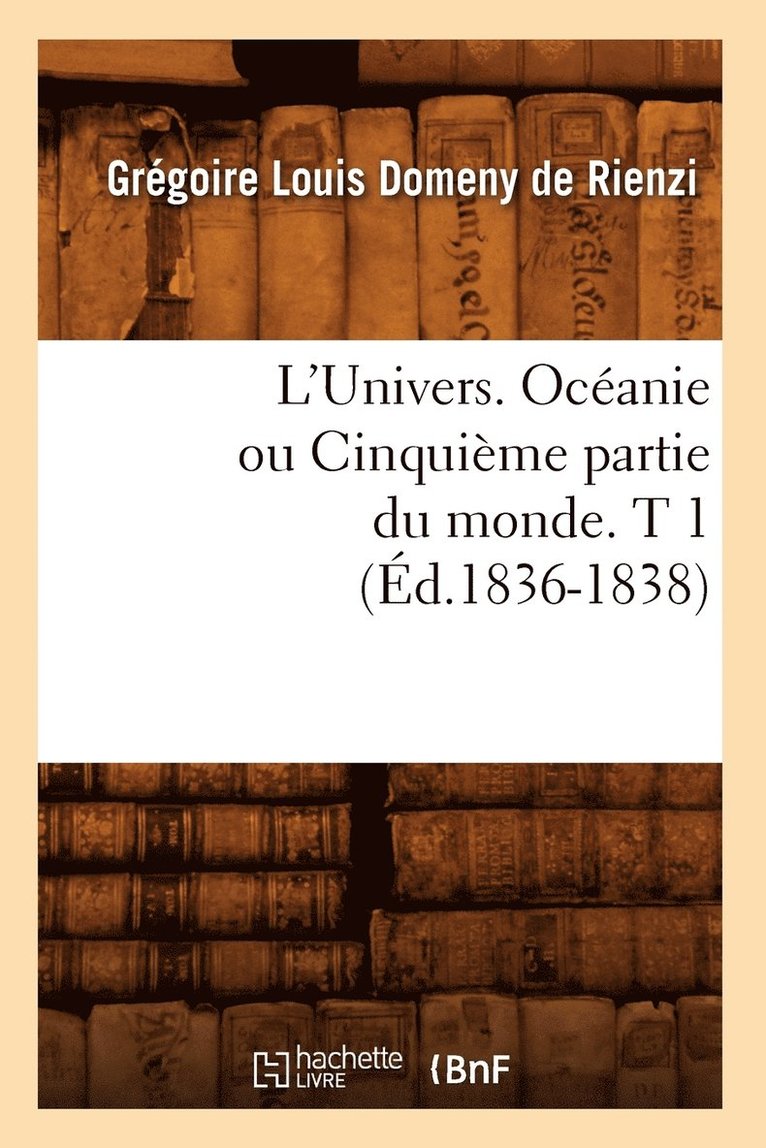 L'Univers. Ocanie Ou Cinquime Partie Du Monde. T 1 (d.1836-1838) 1