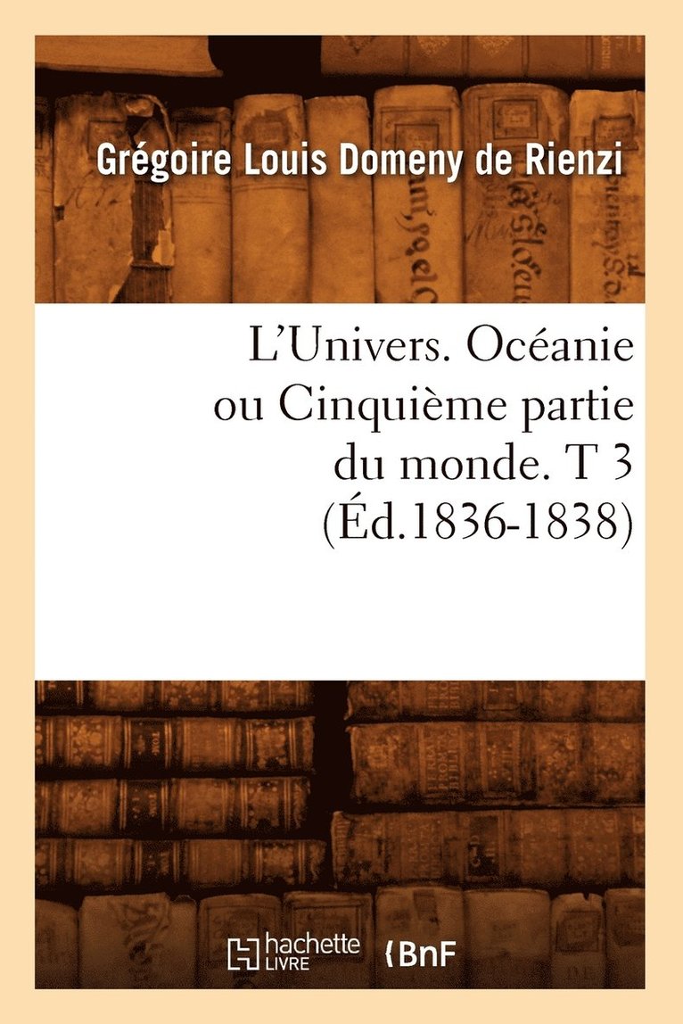 L'Univers. Ocanie Ou Cinquime Partie Du Monde. T 3 (d.1836-1838) 1