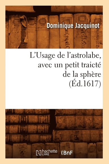 bokomslag L'Usage de l'Astrolabe, Avec Un Petit Traict de la Sphre, (d.1617)