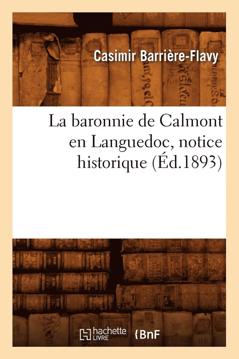 Barriere Flavy C, BARRIERE FLAVY C - Baronnie de Calmont En Languedoc, Notice Historique (Éd.1893), Häftad