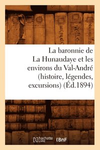 bokomslag La Baronnie de la Hunaudaye Et Les Environs Du Val-Andre (Histoire, Legendes, Excursions) (Ed.1894)