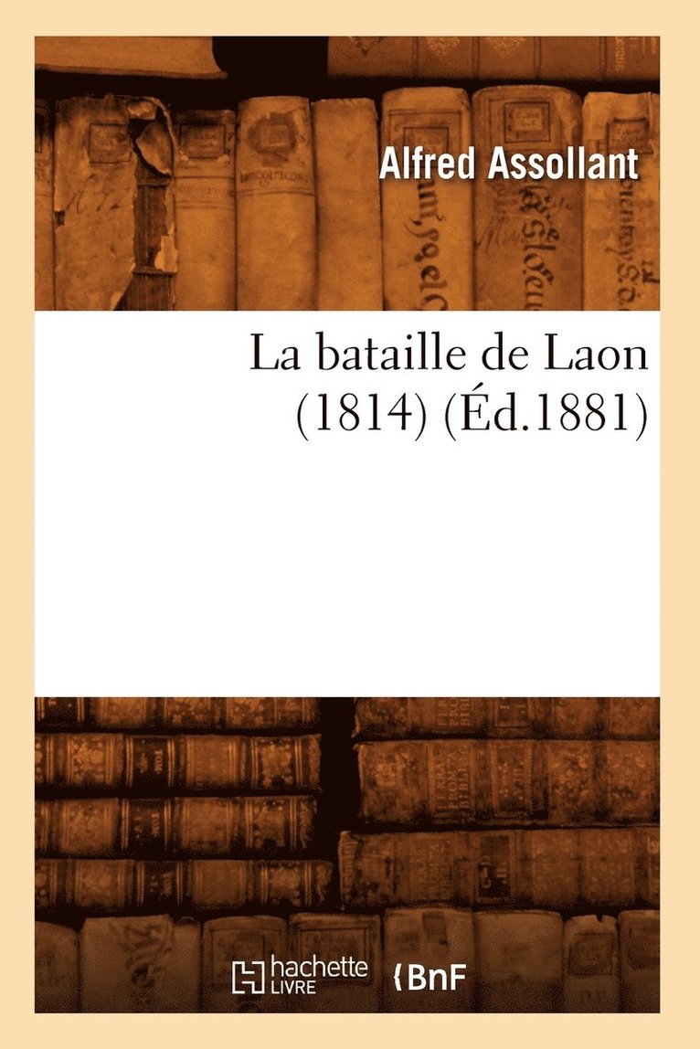 Alfred Assollant, ASSOLLANT A - La Bataille de Laon (1814) (Éd.1881), Häftad