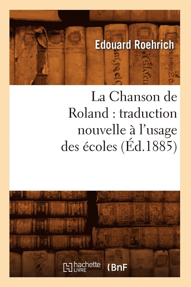 La Chanson de Roland: Traduction Nouvelle  l'Usage Des coles, (d.1885) 1