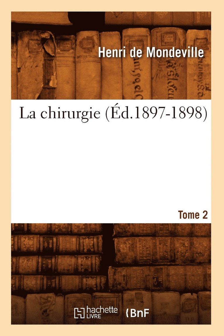Henri de Mondeville, DE MONDEVILLE H - La Chirurgie. Tome 2 (Éd.1897-1898), Häftad