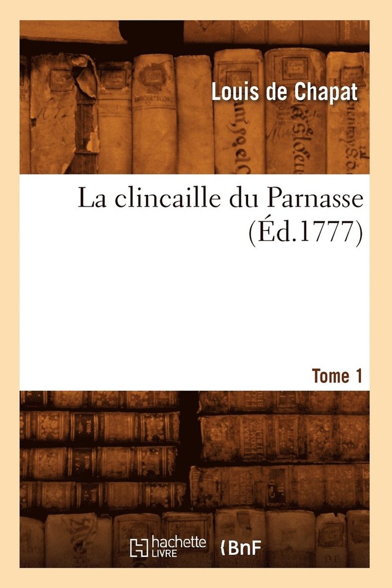 La Clincaille Du Parnasse. Tome 1 (d.1777) 1