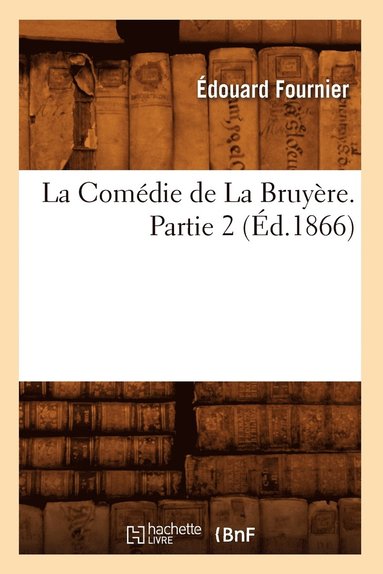 bokomslag Comédie de la Bruyère. Partie 2 (Éd.1866)