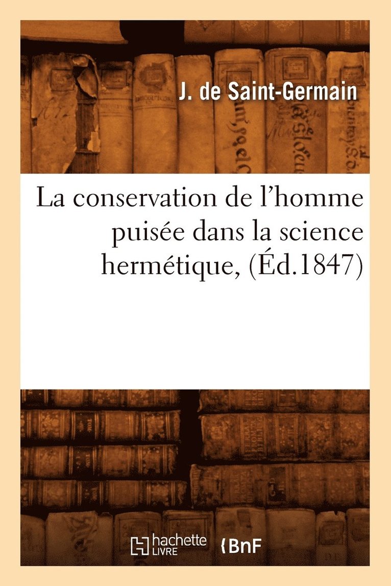 La Conservation de l'Homme Puise Dans La Science Hermtique, (d.1847) 1