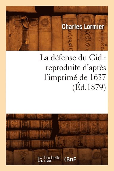 bokomslag La Dfense Du Cid: Reproduite d'Aprs l'Imprim de 1637, (d.1879)