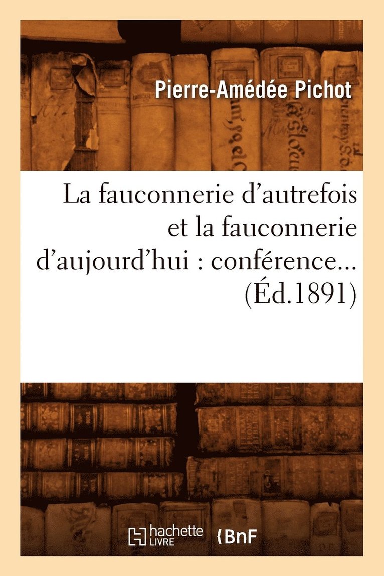 La Fauconnerie d'Autrefois Et La Fauconnerie d'Aujourd'hui: Confrence (d.1891) 1
