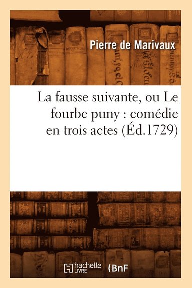 bokomslag La Fausse Suivante, Ou Le Fourbe Puny: Comdie En Trois Actes (d.1729)