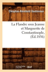 bokomslag La Flandre Sous Jeanne Et Marguerite de Constantinople, (d.1856)