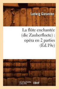 bokomslag La Flute Enchantee (Die Zauberfloete): Opera En 2 Parties (Ed.19e)