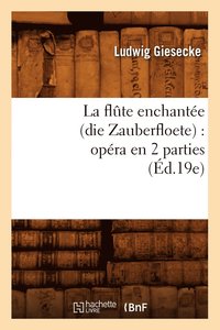 bokomslag La Flûte Enchantée (Die Zauberfloete): Opéra En 2 Parties (Éd.19e)