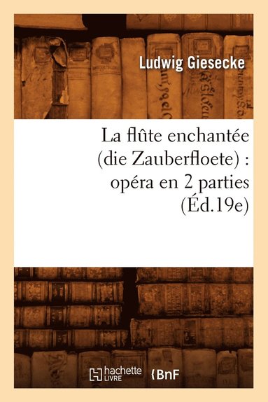 bokomslag La Flte Enchante (Die Zauberfloete): Opra En 2 Parties (d.19e)