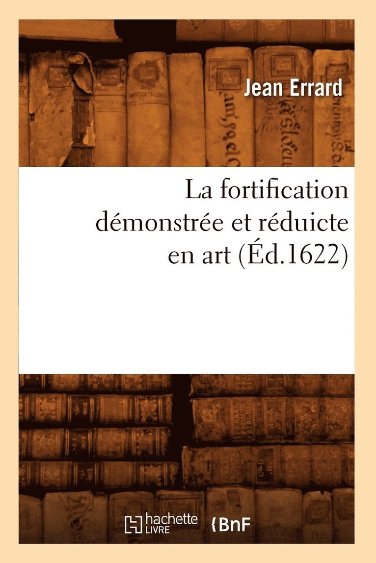 La Fortification Dmonstre Et Rduicte En Art (d.1622) 1