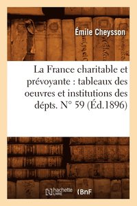 bokomslag La France Charitable Et Prvoyante: Tableaux Des Oeuvres Et Institutions Des Dpts. N 59 (d.1896)