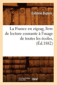 bokomslag La France En Zigzag, Livre de Lecture Courante  l'Usage de Toutes Les coles, (d.1882)