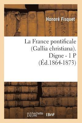 La France Pontificale (Gallia Christiana). Digne - 1 P (d.1864-1873) 1