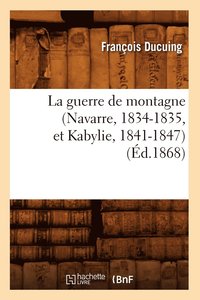 bokomslag La Guerre de Montagne (Navarre, 1834-1835, Et Kabylie, 1841-1847) (d.1868)
