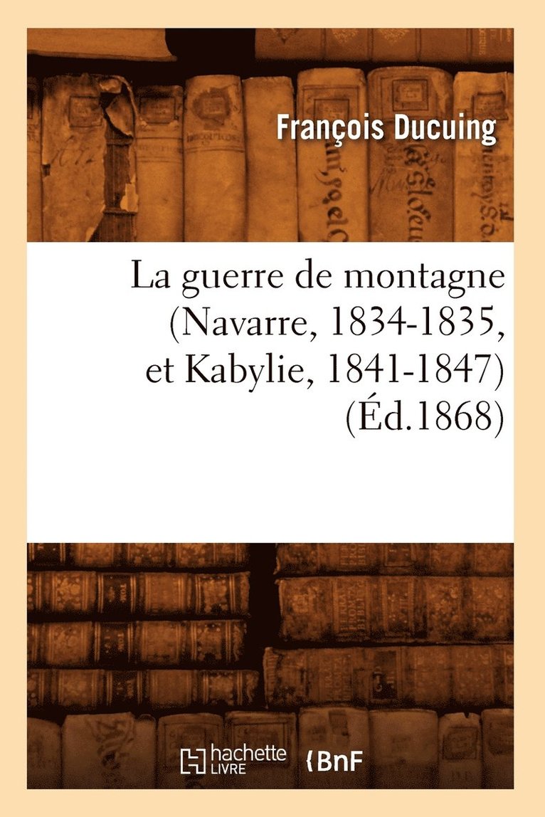 La Guerre de Montagne (Navarre, 1834-1835, Et Kabylie, 1841-1847) (d.1868) 1