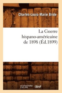 bokomslag La Guerre Hispano-Americaine de 1898, (Ed.1899)