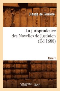 bokomslag La Jurisprudence Des Novelles de Justinien. Tome 1 (Ed.1688)