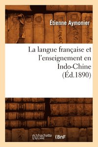bokomslag La Langue Franaise Et l'Enseignement En Indo-Chine (d.1890)